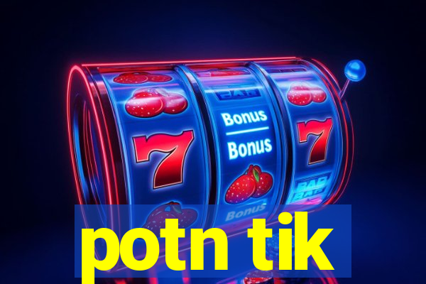 potn tik